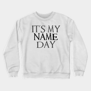 It's My Name Day Crewneck Sweatshirt